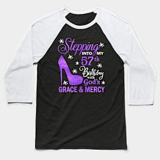 Stepping Into My 57th Birthday With God's Grace & Mercy Bday Baseball T-Shirt